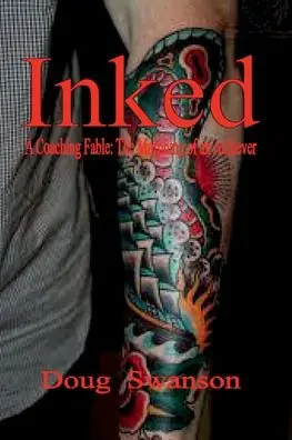 INKED: A Coaching Fable The Morphing of an Achiever Instant Buy