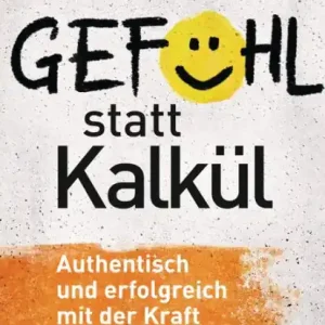 Gefühl statt Kalkül: Authentisch und erfolgreich mit der Kraft der Emotionen No Minimum Order