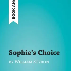 Brand New Sophie's Choice by William Styron (Book Analysis): Detailed Summary, Analysis and Reading Guide