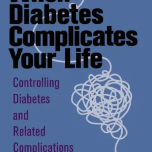 Get Yours When Diabetes Complicates Your Life: Controlling Diabetes and Related Complications