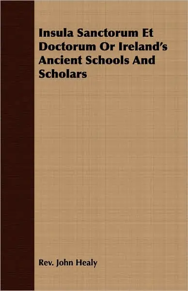 Insula Sanctorum Et Doctorum Or Ireland's Ancient Schools And Scholars Brand New