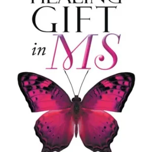 No Minimum Order Receiving the Healing Gift in MS: My Journey from Separation to Union after a Diagnosis of Multiple Sclerosis