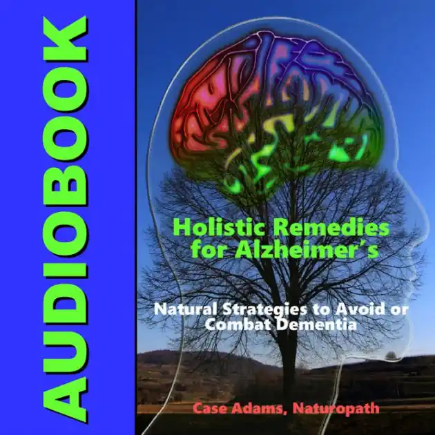 Holistic Remedies for Alzheimer's: Natural Strategies to Avoid or Combat Dementia Premium