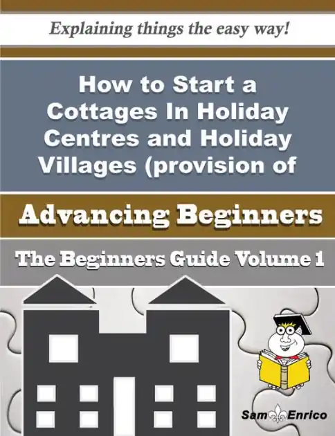 How to Start a Cottages In Holiday Centres and Holiday Villages (provision of Short-stay Lodging In) Original