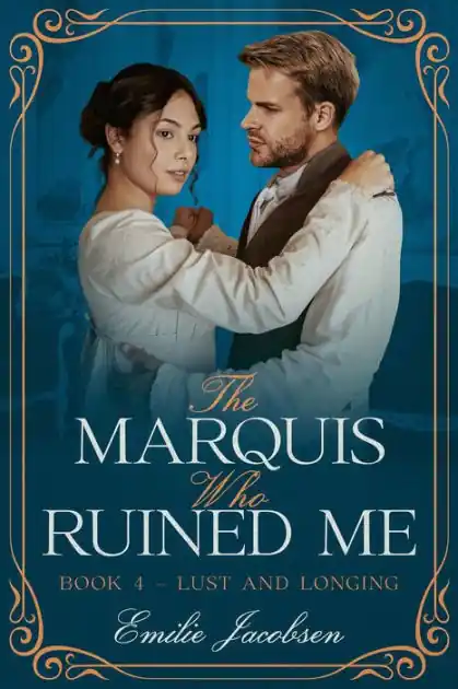 Deal The Marquis Who Ruined Me (Lust and Longing, #4)