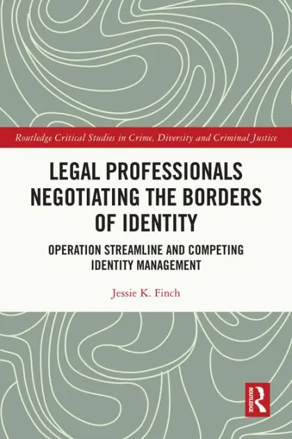 Legal Professionals Negotiating the Borders of Identity: Operation Streamline and Competing Identity Management Limited Time