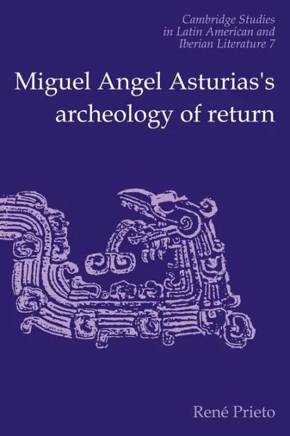 High Quality Miguel Angel Asturias's Archeology of Return