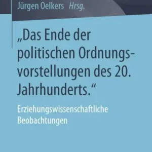 "Das Ende der politischen Ordnungsvorstellungen des 20. Jahrhunderts.": Erziehungswissenschaftliche Beobachtungen In Demand
