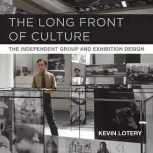 Grab Now The Long Front of Culture: The Independent Group and Exhibition Design