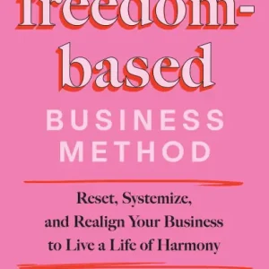 Worldwide Shipping The Freedom-Based Business Method: Reset, Systemize, and Realign Your Business to Live a Life of Harmony