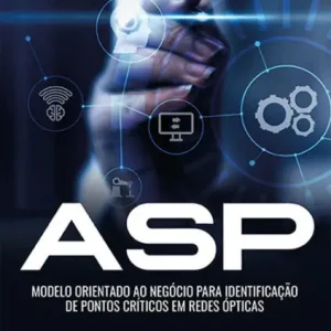 ASP - Modelo orientado ao negócio para identificação de pontos críticos em redes ópticas Editor’s Pick