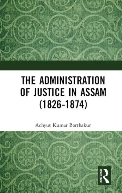 Handmade The Administration of Justice in Assam (1826-1874)