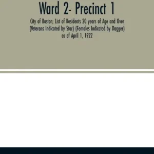 Weekend Sale Ward 2- Precinct 1; City of Boston; List of Residents 20 years of Age and Over (Veterans Indicated by Star) (Females Indicated by Dagger) as of April 1, 1922