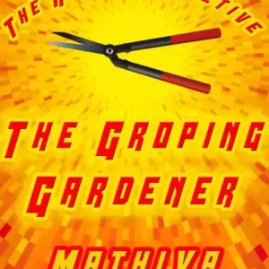 The Groping Gardener While Supplies Last