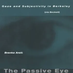 The Passive Eye: Gaze and Subjectivity in Berkeley (via Beckett) Special Offer