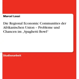 Free Delivery Die Regional Economic Communities der Afrikanischen Union - Probleme und Chancen im "Spaghetti Bowl"