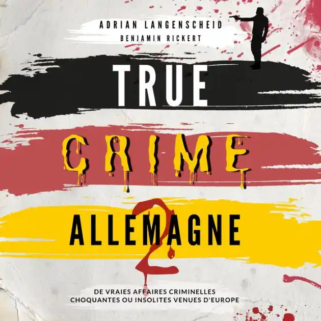 Best Seller True Crime Allemagne 2: De vraies affaires criminelles choquantes ou insolites venues d'Europe