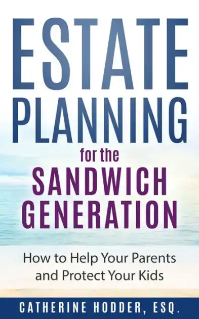 Fan Favorite Estate Planning for the Sandwich Generation: How to Help Your Parents and Protect Your Kids