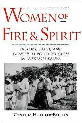 Mega Sale Women of Fire and Spirit: History, Faith, and Gender in Roho Religion in Western Kenya
