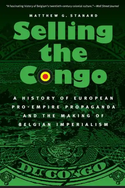 Limited Offer Selling the Congo: A History of European Pro-Empire Propaganda and the Making of Belgian Imperialism