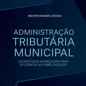 Administração Tributária Municipal: estratégias avançadas para eficiência na arrecadação Special Offer