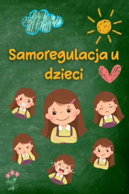 Time-Limited Samoregulacja u dzieci: Praktyczne strategie i porady dla rodziców w celu uzyskania wiekszego spokoju, odpornosci i równowagi emocjonalnej