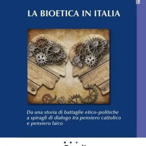 Cheap La bioetica in Italia: Da una storia di battaglie etico-politiche a spiragli di dialogo tra pensiero cattolico e pensiero laico