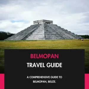 Hot Deal Belmopan Travel Guide: A Comprehensive Guide to Belmopan, Belize.