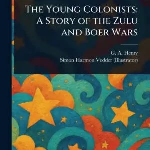 Discount The Young Colonists: A Story of the Zulu and Boer Wars