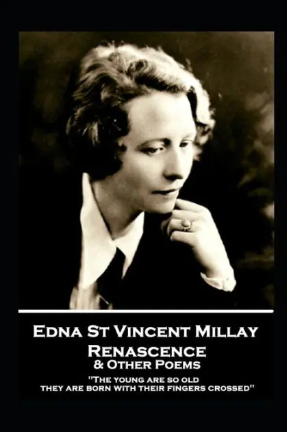 Edna St. Vincent Millay - Renascence & Other Poems: "The young are so old, they are born with their fingers crossed" Professional Grade