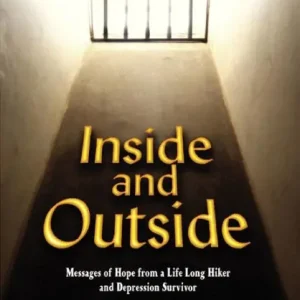 Inside and Outside: Messages of Hope from a Life Long Hiker and Depression Survivor Sale