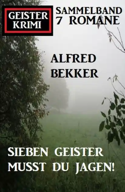 Sieben Geister musst du jagen! Geisterkrimi Sammelband 7 Romane Modern