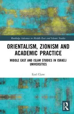 Free Shipping Orientalism, Zionism and Academic Practice: Middle East and Islam Studies in Israeli Universities