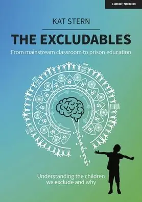 The Excludables: From mainstream classroom to prison education - understanding the children we exclude and why Fresh Stock