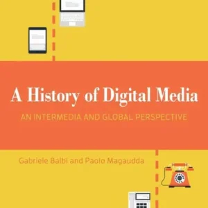 Bargain A History of Digital Media: An Intermedia and Global Perspective