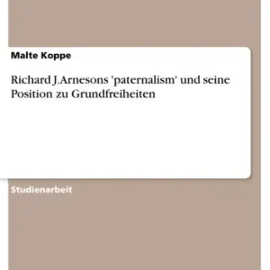 Exclusive Offer Richard J. Arnesons 'paternalism' und seine Position zu Grundfreiheiten