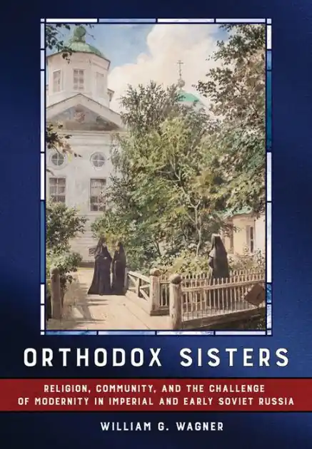 Buy Online Orthodox Sisters: Religion, Community, and the Challenge of Modernity in Imperial and Early Soviet Russia
