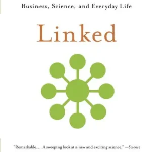 Get Yours Linked: How Everything Is Connected to Everything Else and What It Means for Business, Science, and Everyday Life