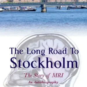 The Long Road to Stockholm: The Story of Magnetic Resonance Imaging - An Autobiography Buy Today