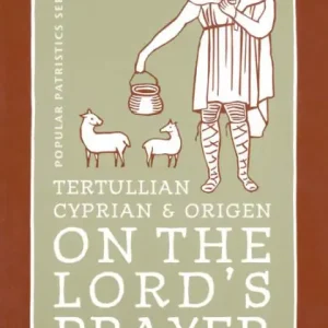 On the Lord's Prayer: Tertullian, Cyprian, & Origen New Release