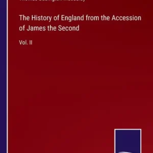 The History of England from the Accession of James the Second: Vol. II Next Day Delivery