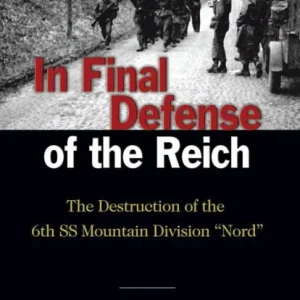Fan Favorite In Final Defense of the Reich: The Destruction of the 6th SS Mountain Divison "Nord"