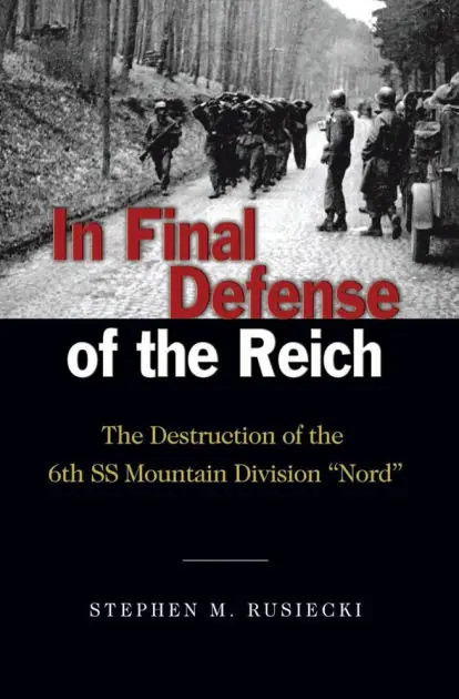 Fan Favorite In Final Defense of the Reich: The Destruction of the 6th SS Mountain Divison "Nord"
