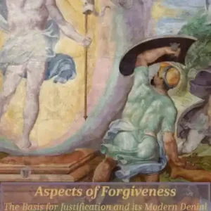 Aspects of Forgiveness: The Basis for Justification and its Modern Denial Brand New