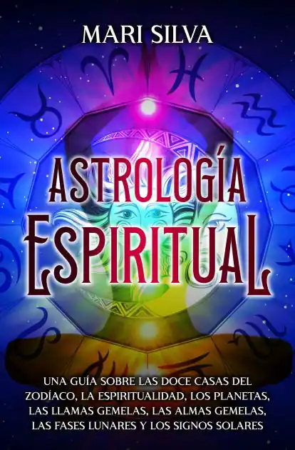 Astrología espiritual: Una guía sobre las doce casas del zodíaco, la espiritualidad, los planetas, las llamas gemelas, las almas gemelas, las fases lunares y los signos solares Money Back Guarantee