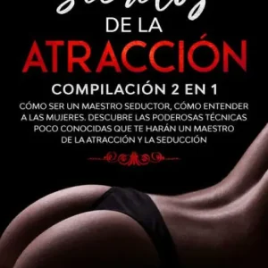 Hassle-Free Returns Secretos de la Atracción: Compilación 2 en 1 - Cómo ser un Maestro Seductor, Cómo Entender a las mujeres. Descubre las poderosas técnicas poco conocidas que te harán un maestro de la atracción y la seducción