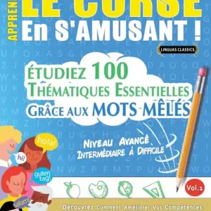 Apprendre Le Corse En s'Amusant - Niveau Avancï¿½: Intermï¿½diaire ï¿½ Difficile - ï¿½tudiez 100 Thï¿½matiques Essentielles Grï¿½ce Aux Mots Mï¿½lï¿½s - Vol.1 Best Seller
