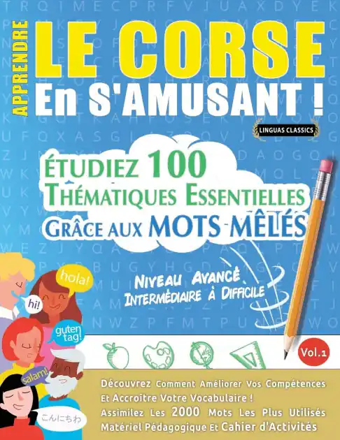 Apprendre Le Corse En s'Amusant - Niveau Avanc�: Interm�diaire � Difficile - �tudiez 100 Th�matiques Essentielles Gr�ce Aux Mots M�l�s - Vol.1 Best Seller