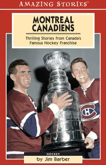Buy Today Montreal Canadiens: Thrilling Stories From Canada's Famous Hockey Franchise