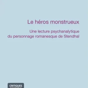 La héros monstrueux: Une lecture psychanalytique du personnage romanesque de Stendhal Order Now
